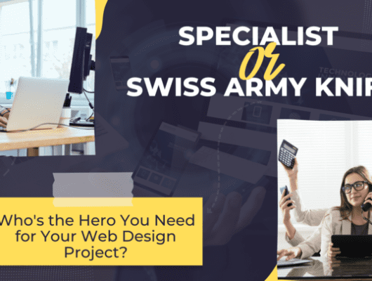 Specialist or Swiss Army Knife: Who's the Hero You Need for Your Web Design Project?
