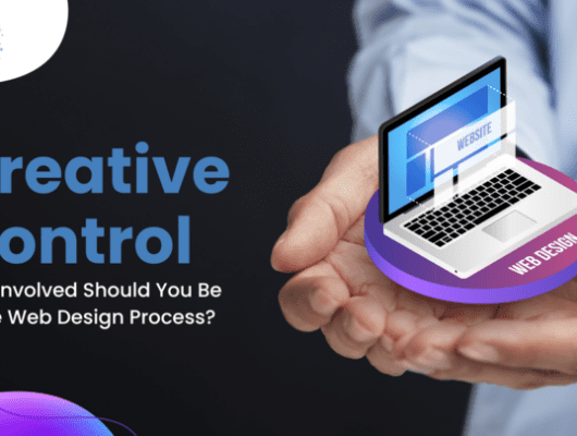 Creative Control: How Involved Should You Be in the Web Design Process?