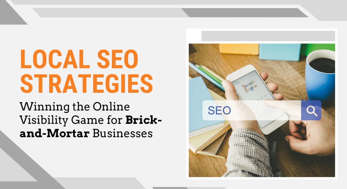 Local SEO Strategies Winning the Online Visibility Game for Brick-and-Mortar Businesses