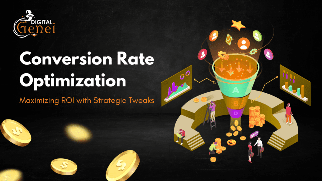 Conversion Rate Optimization: Maximizing ROI with Strategic Tweaks