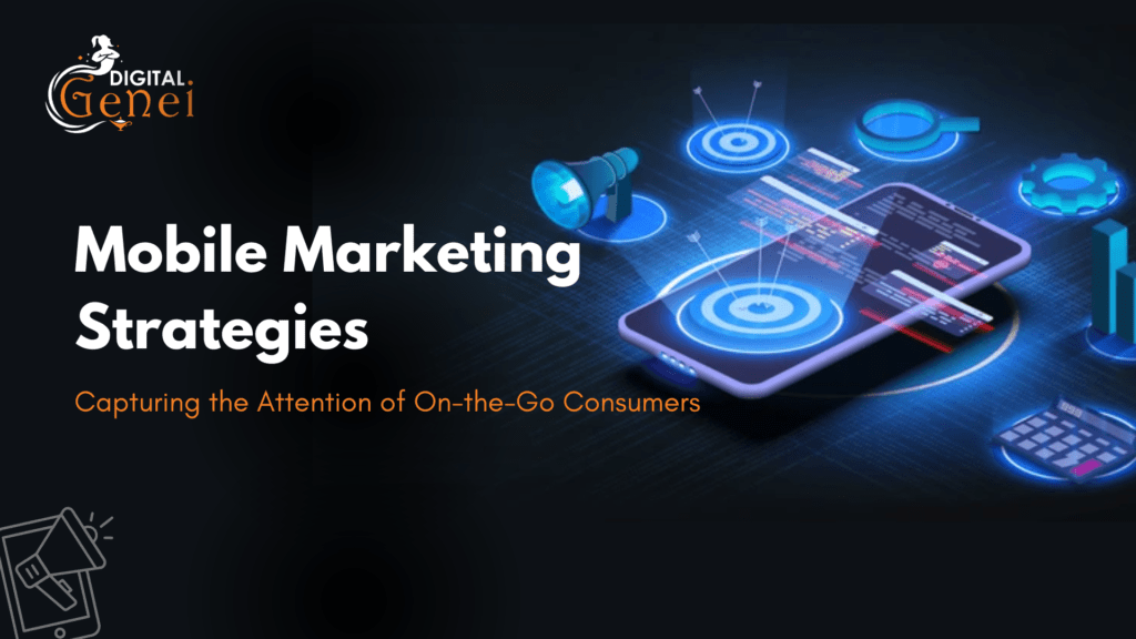 Mobile Marketing Strategies: Capturing the Attention of On-the-Go Consumers
