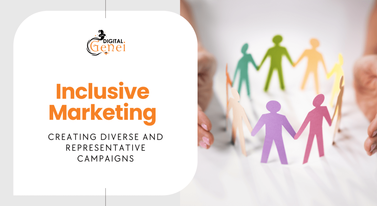 Inclusive Marketing: Creating Diverse and Representative Campaigns