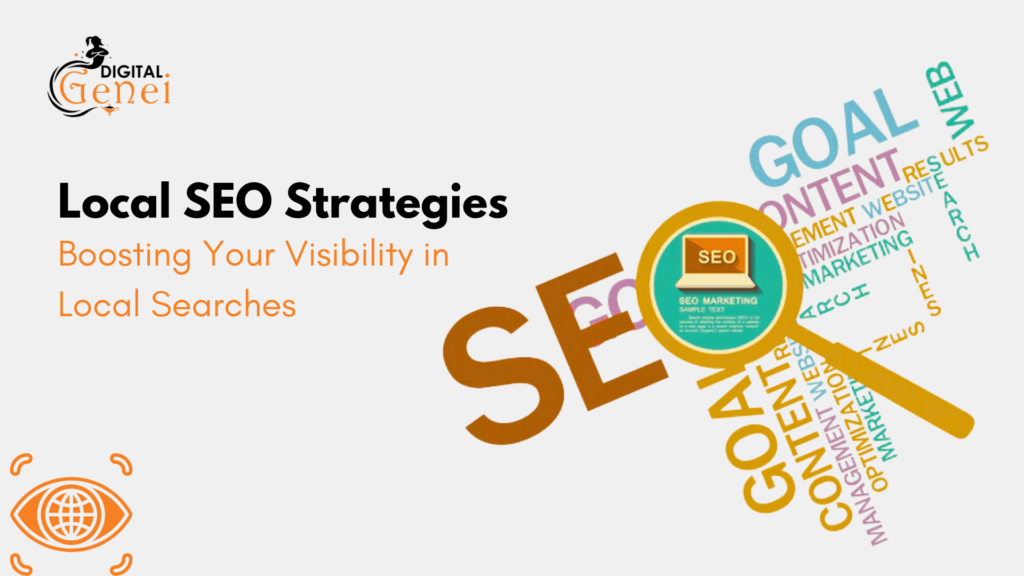 Local SEO Strategies: Boosting Your Visibility in Local Searches