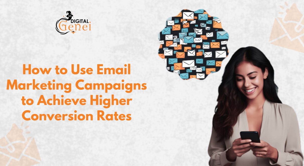 How to Use Email Marketing Campaigns to Achieve Higher Conversion Rates