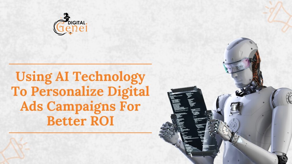 Using AI Technology To Personalize Digital Ads Campaigns For Better ROI