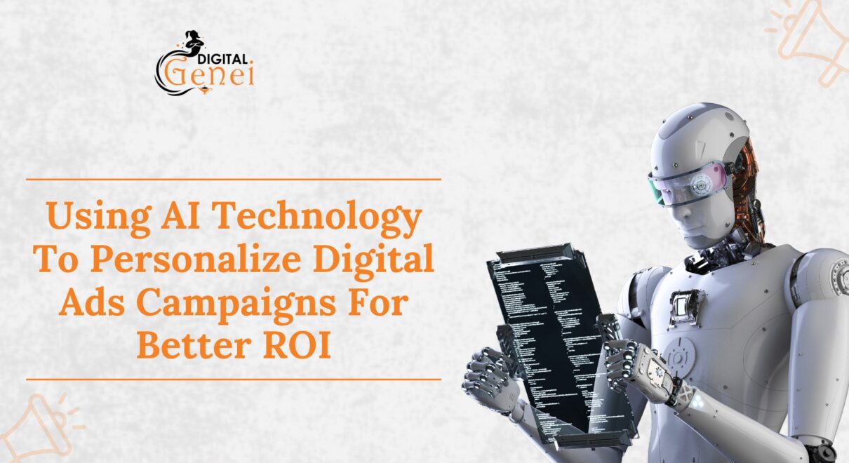 Using AI Technology To Personalize Digital Ads Campaigns For Better ROI