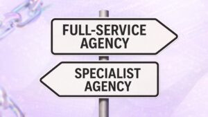 Full-Service Agency vs Specialist Agency